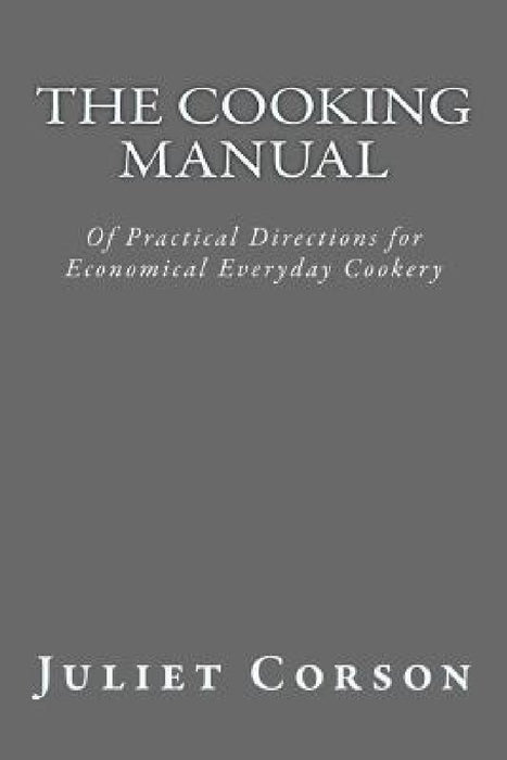 The Cooking Manual: Of Practical Directions for Economical Everyday Cookery by Aci Landa