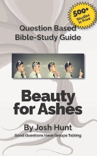 Bible Study Guide -- Beauty for Ashes: Redeeming Your Broken Moments. by Josh Hunt