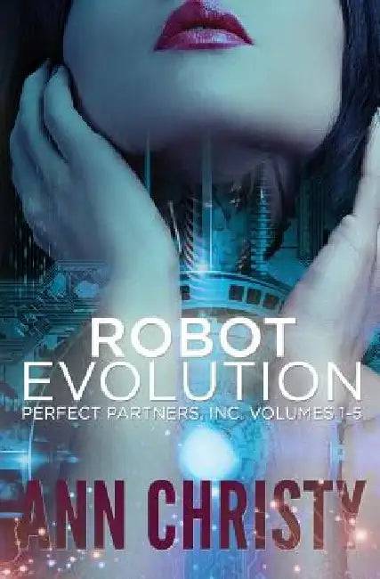 Robot Evolution: Perfect Partners, Incorporated Volumes 1-5 by Ann Christy