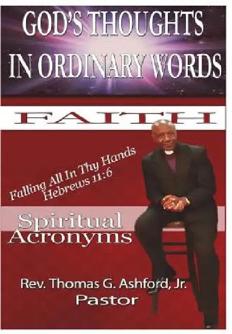 God's Thoughts In Ordinary Words: Spiritual Acronyms by Thomas G. Ashford Jr