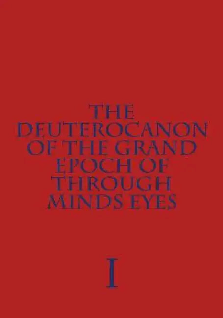 The Deuterocanon of The Grand Epoch of Through Minds Eyes: Through Minds Eyes 2 by Ryan Hite