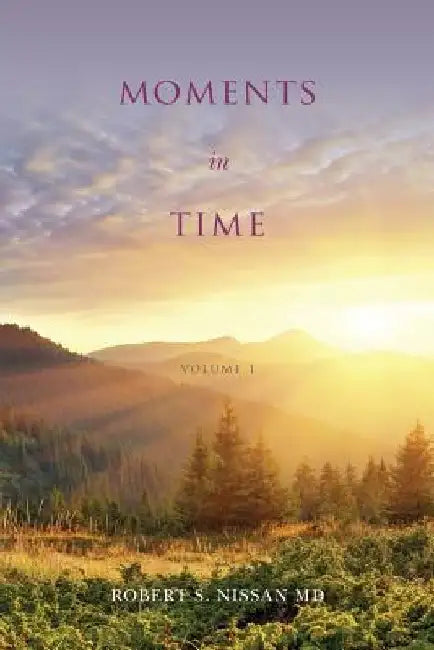 Moments in Time: volume 1 by Robert S. Nissan MD