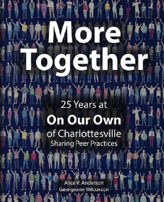 More Together: 25 Years of Peer Practice at On Our Own Charlottesville by Georgeann Wilcoxson