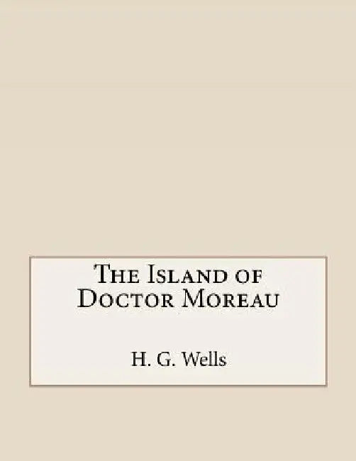 The Island of Doctor Moreau by H. G. Wells