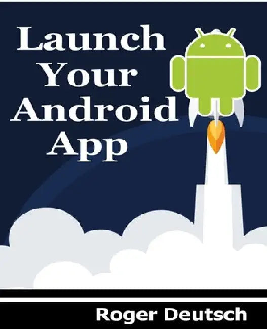 Launch Your Android App by Roger Deutsch