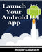Launch Your Android App by Roger Deutsch