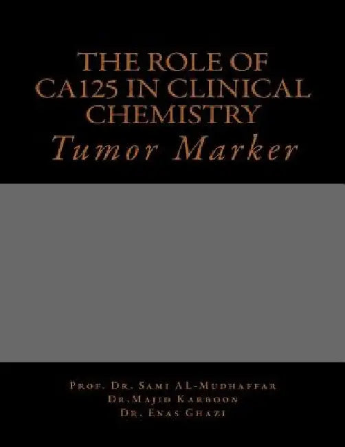 The role of Ca125 in clinical chemistry: Tumor Marker by Majid a. Karboon