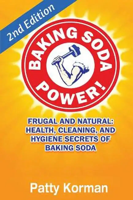 Baking Soda Power! Frugal, Natural, And Health Secrets Of Baking Soda by Patty Korman