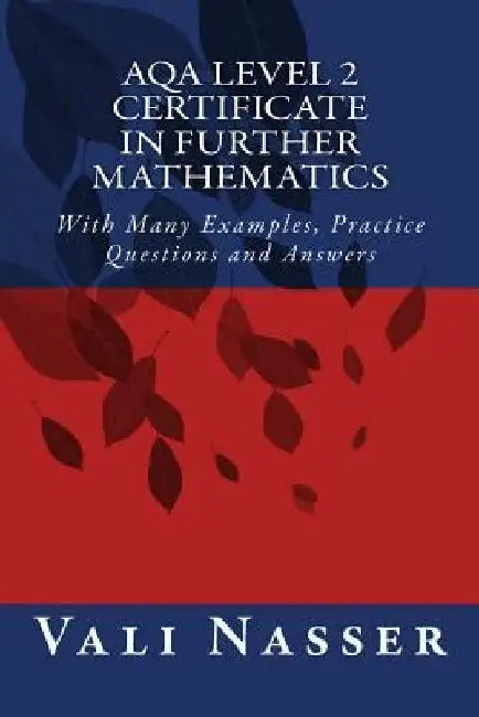 AQA Level 2 Certificate in Further Mathematics: With Many Examples, Practice Questions and Answers by Vali Nasser