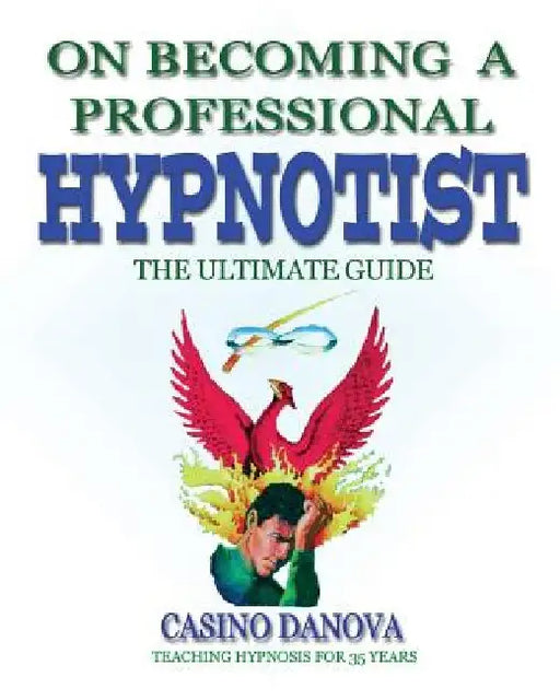 On Becoming A Professional Hypnotist: The Ultimate Guide by Casino Danova