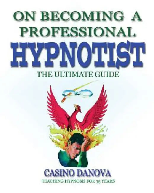 On Becoming A Professional Hypnotist: The Ultimate Guide by Casino Danova