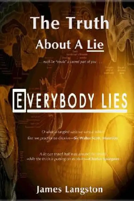 The Truth About A Lie: . . . each lie "steals" a sacred part of you . . . by James Langston