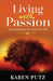 Living with Passion: An Inspirational Guide for Life by Karen Putz