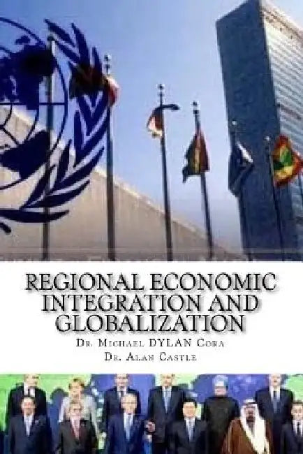 Regional Economic Integration and Globalization by Alan Castle