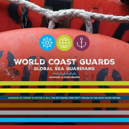 World Coast Guards: Global Sea Guardians by Marturano, Gaspare J.