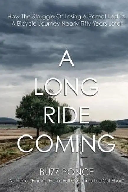A Long Ride Coming: How The Struggle of Losing a Parent Led to a Bicycle Journey Nearly 50 Years Later by Buzz Ponce