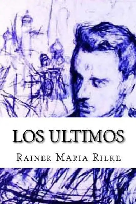 Los ultimos by Rilke, Rainer Maria