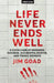 Life Never Ends Well: A Cavalcade of Murders, Suicides, Accidental Deaths, & Tra by Jim Goad