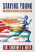 Staying Young: Lifestyle Changes for Turning Back the Clock by Courtney a. Mote