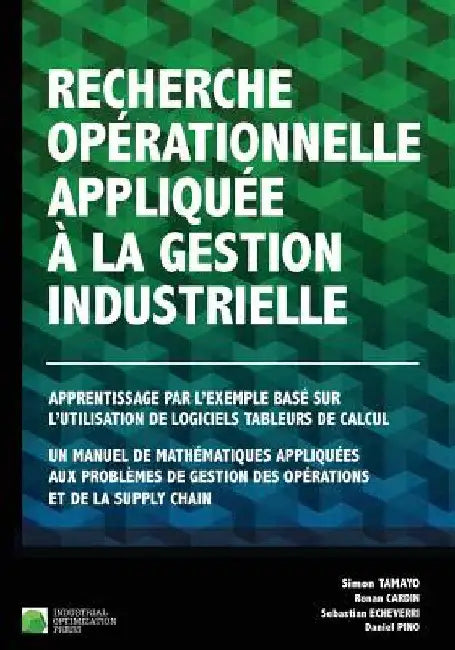 Recherche opérationnelle appliquée à la gestion industrielle: Apprentissage par l'exemple basé sur l'utilisation de logiciels tableurs de calcul. Un m by Cardin, Ronan