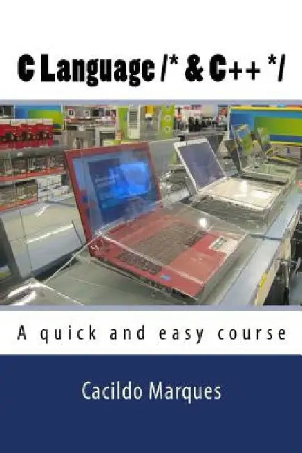 C Language /* & C++ */: A quick and easy course by Cacildo Marques
