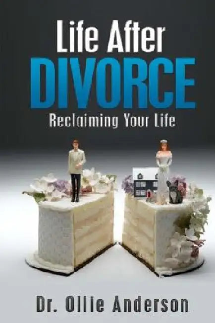 Life After Divorce: Reclaiming Your Life by Ollie Anderson