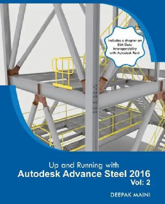 Up and Running with Autodesk Advance Steel 2016: Volume: 2 by Deepak Maini
