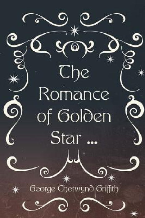 The Romance of Golden Star ... by George Chetwynd Griffith