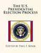 The U.S. Presidential Election Process by Paul F. Kisak