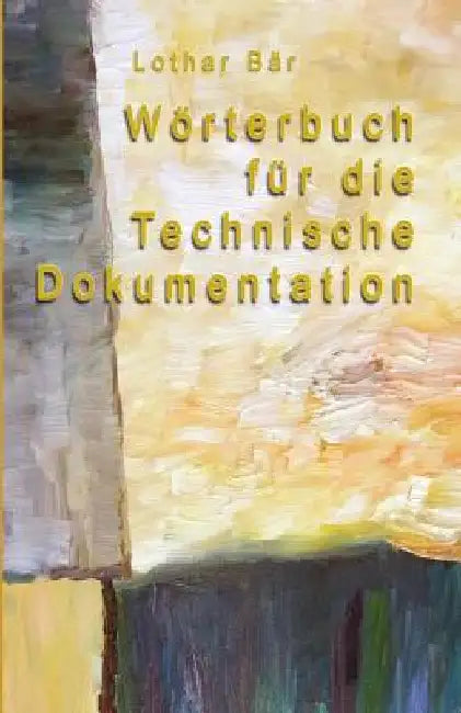Wörterbuch für die Technische Dokumentation by Bär, Lothar