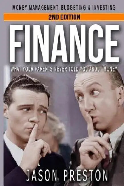 Finance: What Your Parents Never Told You About Money- Money Management, Budgeting & Investing by Jason Preston