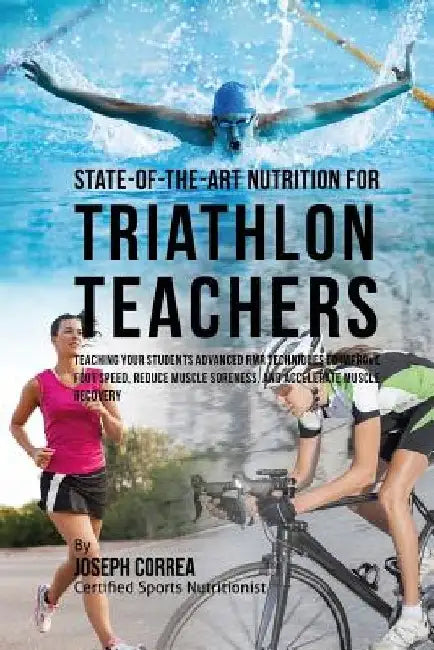 State-Of-The-Art Nutrition for Triathlon Teachers: Teaching Your Students Advanced RMR Techniques to Improve Hand Speed, Reduce Muscle Soreness, and A by Correa (Certified Sports Nutritionist)