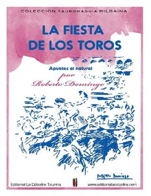 La Fiesta de los Toros. Apuntes del Natural.: (Plaza de toros de la Carretera de Aragon, Madrid, 1927-1936) by Domingo, Roberto