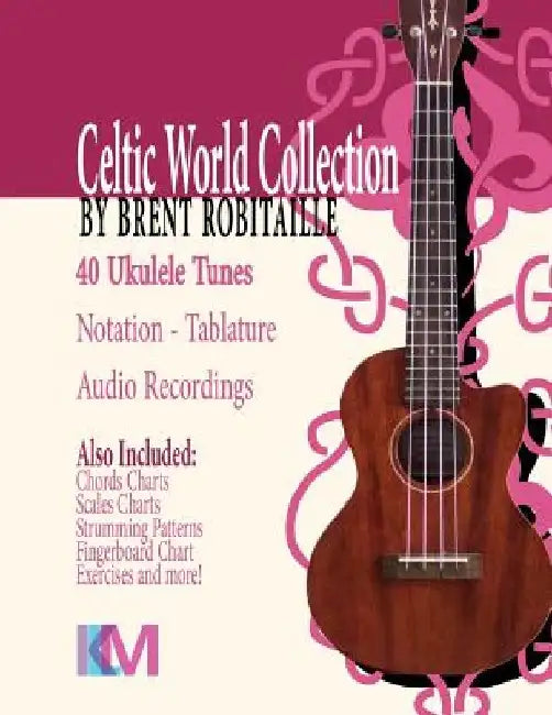 Celtic World Collection - Ukulele: Celtic World Collection Series by Brent C. Robitaille