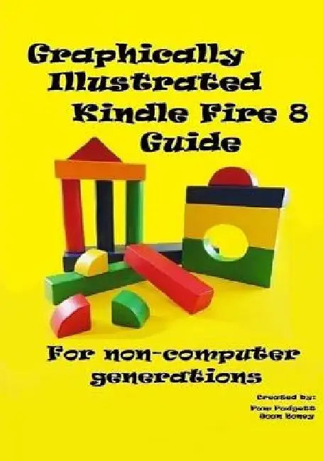 Graphically Illustrated Kindle Fire 8 Guide: For non-computer generations by Joan Boney