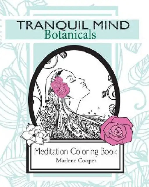 Tranquil Mind: Botanicals: Adult Coloring Book by Marlene Cooper