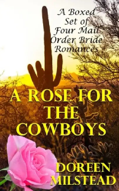A Rose For The Cowboys: A Boxed Set of Four Mail Order Bride Romances by Doreen Milstead