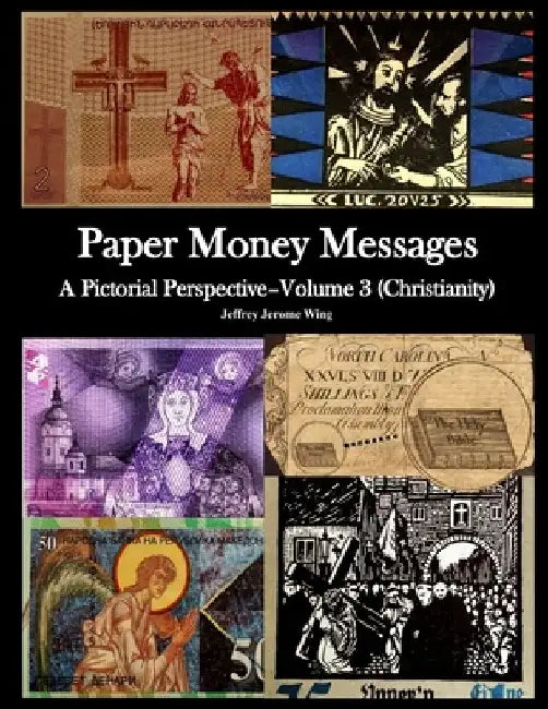 Paper Money Messages- Vol 3 (Christianity) by Jeffrey Jerome Wing