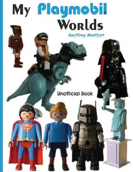 My Playmobil Worlds by Geoffrey Montfort