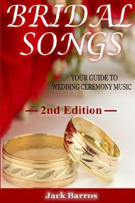 Bridal Songs: Your Guide to Wedding Ceremony Music by Jack Barros