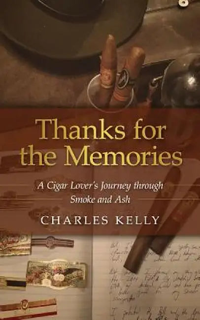 Thanks for the Memories: A Cigar Lover's Journey Through Smoke and Ash by Charles Kelly