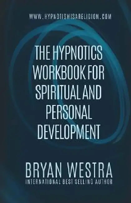 The Hypnotics Workbook For Spiritual and Personal Development by Bryan Westra