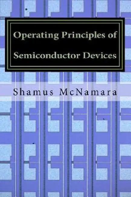 Operating Principles of Semiconductor Devices by Shamus McNamara