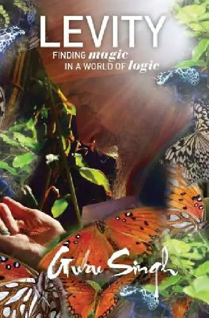 Levity: Finding Magic in a World of Logic by Guru Singh