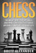 Chess: The Right Way to Play Chess and Win - Chess Tactics, Chess Openings and Chess Strategies by Brett Alexander