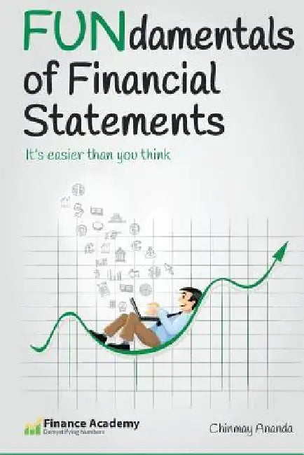 FUNdamentals of Financial Statements: It's easier than you think by Chinmay Ananda