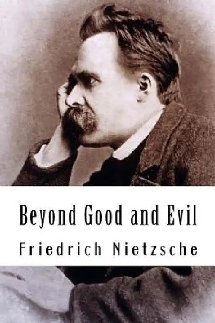 Beyond Good and Evil by Friedrich Wilhelm Nietzsche
