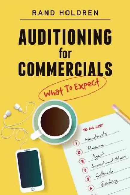 Auditioning for Commercials: What To Expect by Rand Holdren