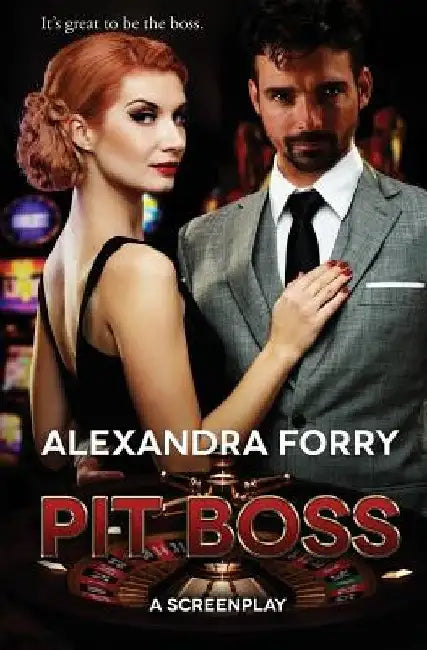 Pit Boss: An Screenplay by Alexandra Forry