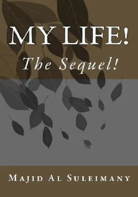My Life!: The Sequel! by Majid Al Suleimany Mba